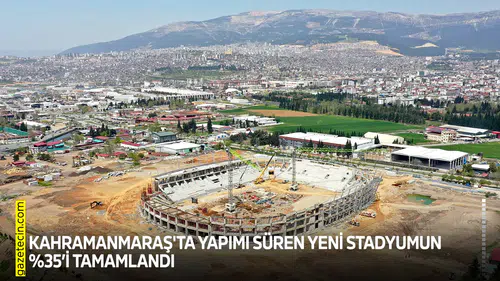 Kahramanmaraş'ta yapımı süren yeni stadyumun yüzde 35’i tamamlandı