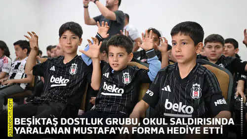 Beşiktaş Dostluk Grubu, okul saldırısında yaralanan Mustafa'ya forma hediye etti