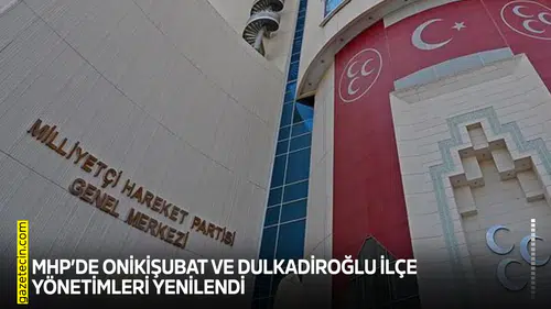 MHP’de Onikişubat ve Dulkadiroğlu İlçe Yönetimleri yenilendi