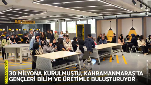 30 milyona kurulmuştu, Kahramanmaraş’ta gençleri bilim ve üretimle buluşturuyor