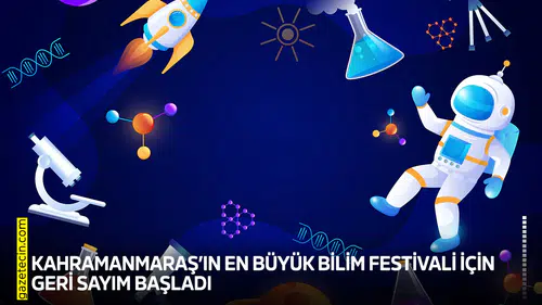 Kahramanmaraş’ın en büyük bilim festivali için geri sayım başladı
