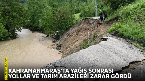 Kahramanmaraş’ta yağış sonrası yollar ve tarım arazileri zarar gördü