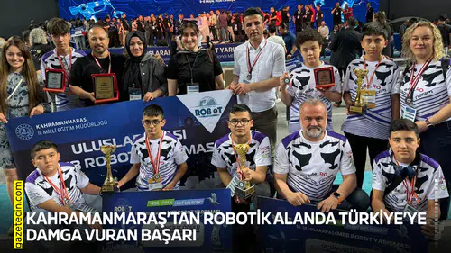 Kahramanmaraş’tan robotik alanda Türkiye’ye damga vuran başarı