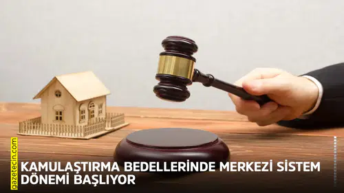 Kamulaştırma bedellerinde merkezi sistem dönemi başlıyor