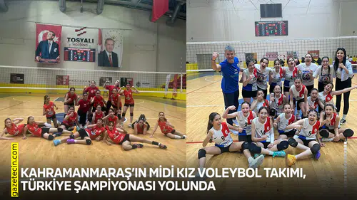 Kahramanmaraş’ın Midi Kız Voleybol Takımı, Türkiye Şampiyonası yolunda