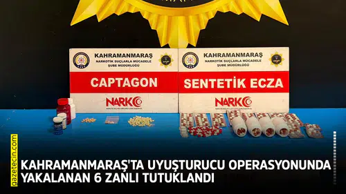 Kahramanmaraş'ta uyuşturucu operasyonunda yakalanan 6 zanlı tutuklandı