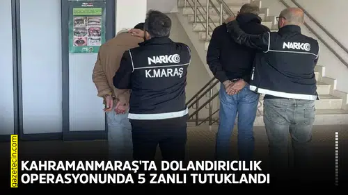 Kahramanmaraş'ta dolandırıcılık operasyonunda 5 zanlı tutuklandı