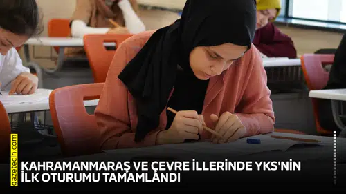Kahramanmaraş ve çevre illerinde YKS'nin ilk oturumu tamamlandı