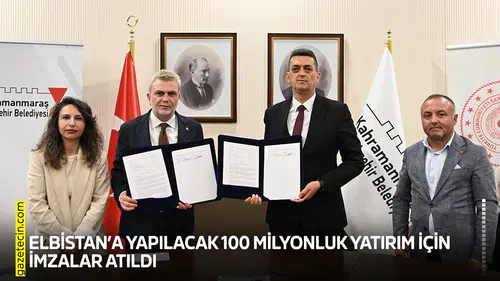 Elbistan’a yapılacak 100 milyonluk yatırım için imzalar atıldı