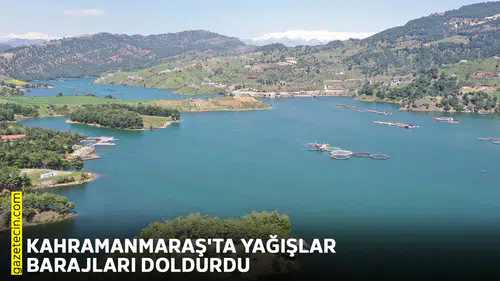 Kahramanmaraş'ta yağışlar barajları doldurdu