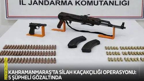Kahramanmaraş'ta silah kaçakçılığı operasyonu: 5 şüpheli gözaltında
