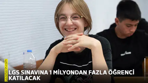LGS sınavına 1 milyondan fazla öğrenci katılacak