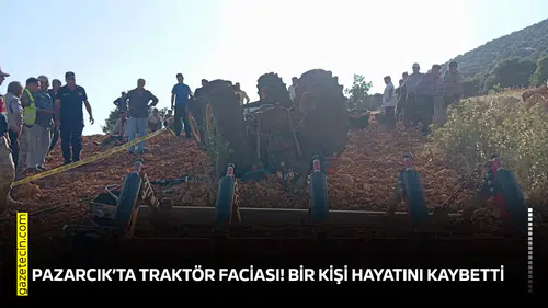 Pazarcık’ta traktör faciası! Bir kişi hayatını kaybetti