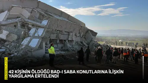 42 kişinin öldüğü Bad-ı Saba Konutlarına ilişkin yargılama ertelendi