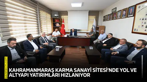 Kahramanmaraş Karma Sanayi Sitesi’nde yol ve altyapı yatırımları hızlanıyor