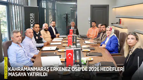 Kahramanmaraş Erkenez OSB’de 2026 hedefleri masaya yatırıldı