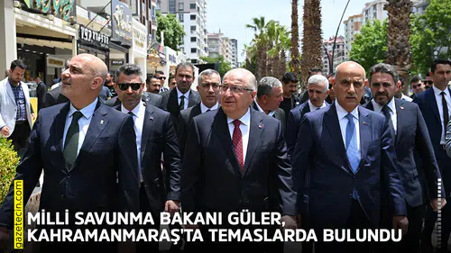 Milli Savunma Bakanı Güler, Kahramanmaraş'ta temaslarda bulundu
