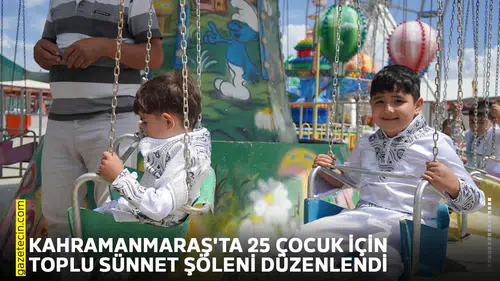 Kahramanmaraş'ta 25 çocuk için toplu sünnet şöleni düzenlendi