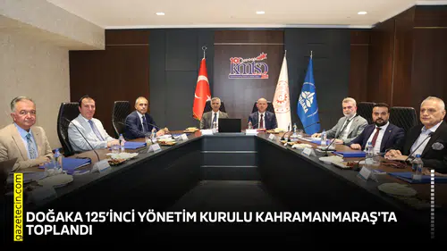 DOĞAKA 125’inci Yönetim Kurulu Kahramanmaraş'ta toplandı