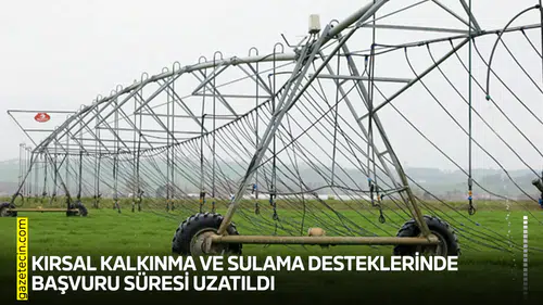 Kırsal kalkınma ve sulama desteklerinde başvuru süresi uzatıldı