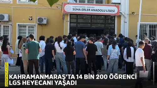 Kahramanmaraş'ta 14 bin 200 öğrenci LGS heyecanı yaşadı