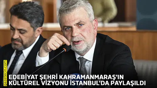 Edebiyat Şehri Kahramanmaraş'ın kültürel vizyonu İstanbul'da paylaşıldı
