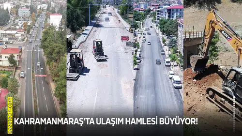 Kahramanmaraş’ta ulaşım hamlesi büyüyor!