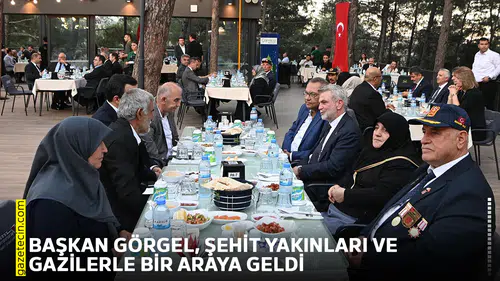 Başkan Görgel, şehit yakınları ve gazilerle bir araya geldi