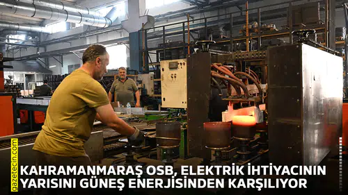 Kahramanmaraş OSB, elektrik ihtiyacının yarısını güneş enerjisinden karşılıyor