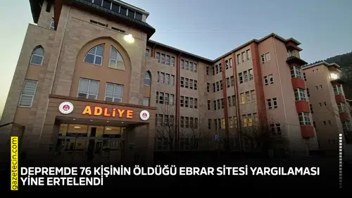 Depremde 76 kişinin öldüğü Ebrar Sitesi yargılaması yine ertelendi