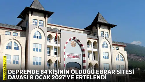 Depremde 84 kişinin öldüğü Ebrar Sitesi davası 8 Ocak 2027'ye ertelendi