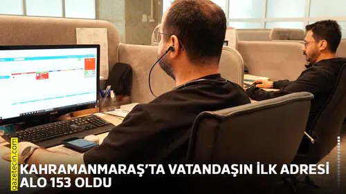 Kahramanmaraş’ta vatandaşın ilk adresi ALO 153 oldu