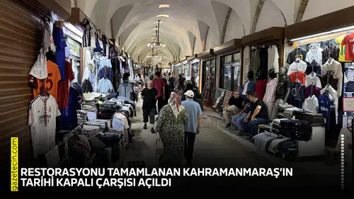 Restorasyonu tamamlanan Kahramanmaraş’ın tarihi Kapalı Çarşısı açıldı