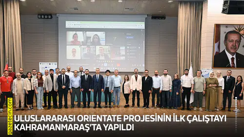 Uluslararası ORIENTATE Projesinin ilk çalıştayı Kahramanmaraş’ta yapıldı