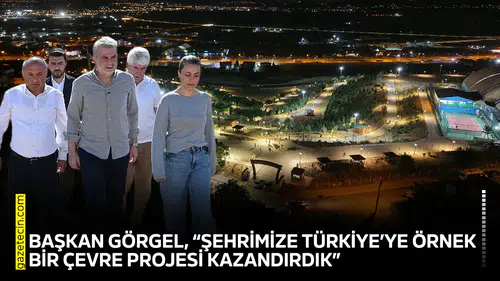 Görgel, “Şehrimize Türkiye’ye örnek bir çevre projesi kazandırdık”