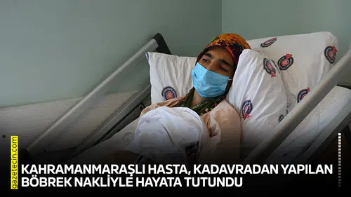 Kahramanmaraşlı hasta, kadavradan yapılan böbrek nakliyle hayata tutundu
