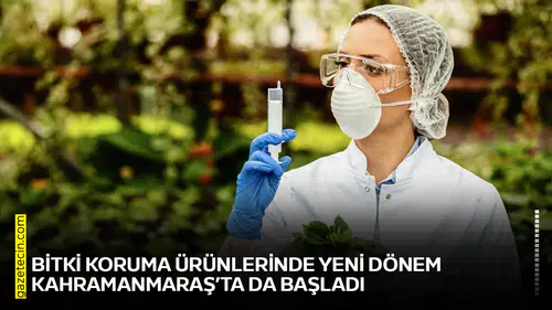 Bitki koruma ürünlerinde yeni dönem Kahramanmaraş’ta da başladı