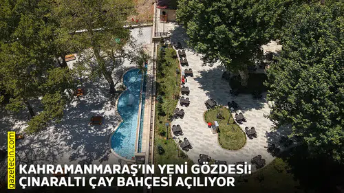 Kahramanmaraş’ın yeni gözdesi! Çınaraltı Çay Bahçesi açılıyor