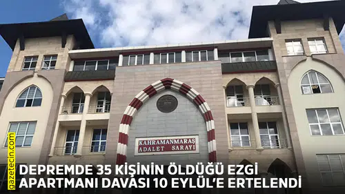 Depremde 35 kişinin öldüğü Ezgi Apartmanı davası 10 Eylül'e ertelendi