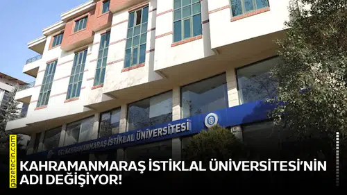 Kahramanmaraş İstiklal Üniversitesi’nin adı değişiyor!