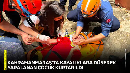 Kahramanmaraş'ta kayalıklara düşerek yaralanan çocuk kurtarıldı