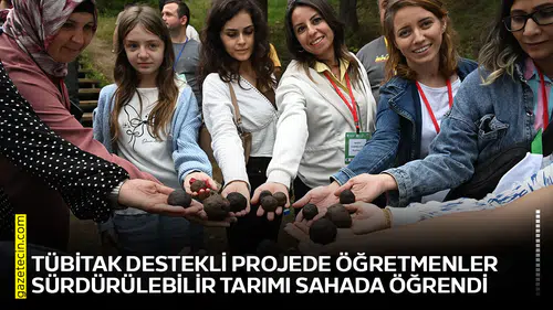TÜBİTAK destekli projede öğretmenler sürdürülebilir tarımı sahada öğrendi