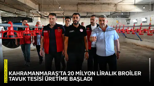 Kahramanmaraş'ta 20 milyon liralık broiler tavuk tesisi üretime başladı