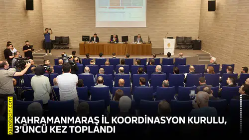 Kahramanmaraş İl Koordinasyon Kurulu, 3’üncü kez toplandı