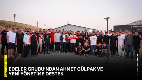 Edeler Grubu’ndan Ahmet Gülpak ve yeni yönetime destek