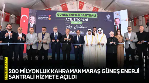200 milyonluk Kahramanmaraş Güneş Enerji Santrali hizmete açıldı