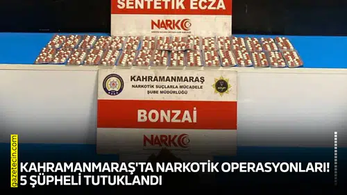 Kahramanmaraş'ta narkotik operasyonları! 5 şüpheli tutuklandı