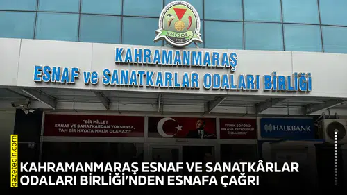 Kahramanmaraş Esnaf ve Sanatkârlar Odaları Birliği’nden esnafa çağrı