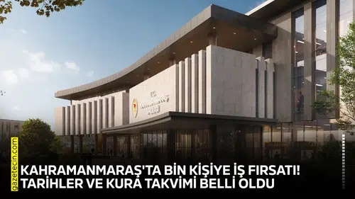 Kahramanmaraş'ta bin kişiye iş fırsatı! Takvim açıklandı