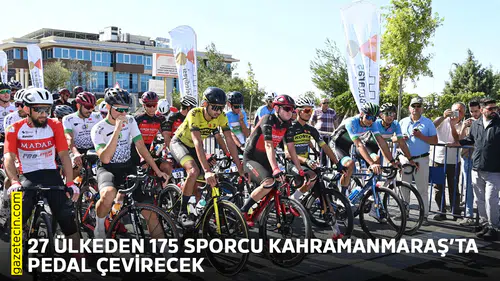 27 ülkeden 175 sporcu Kahramanmaraş’ta pedal çevirecek